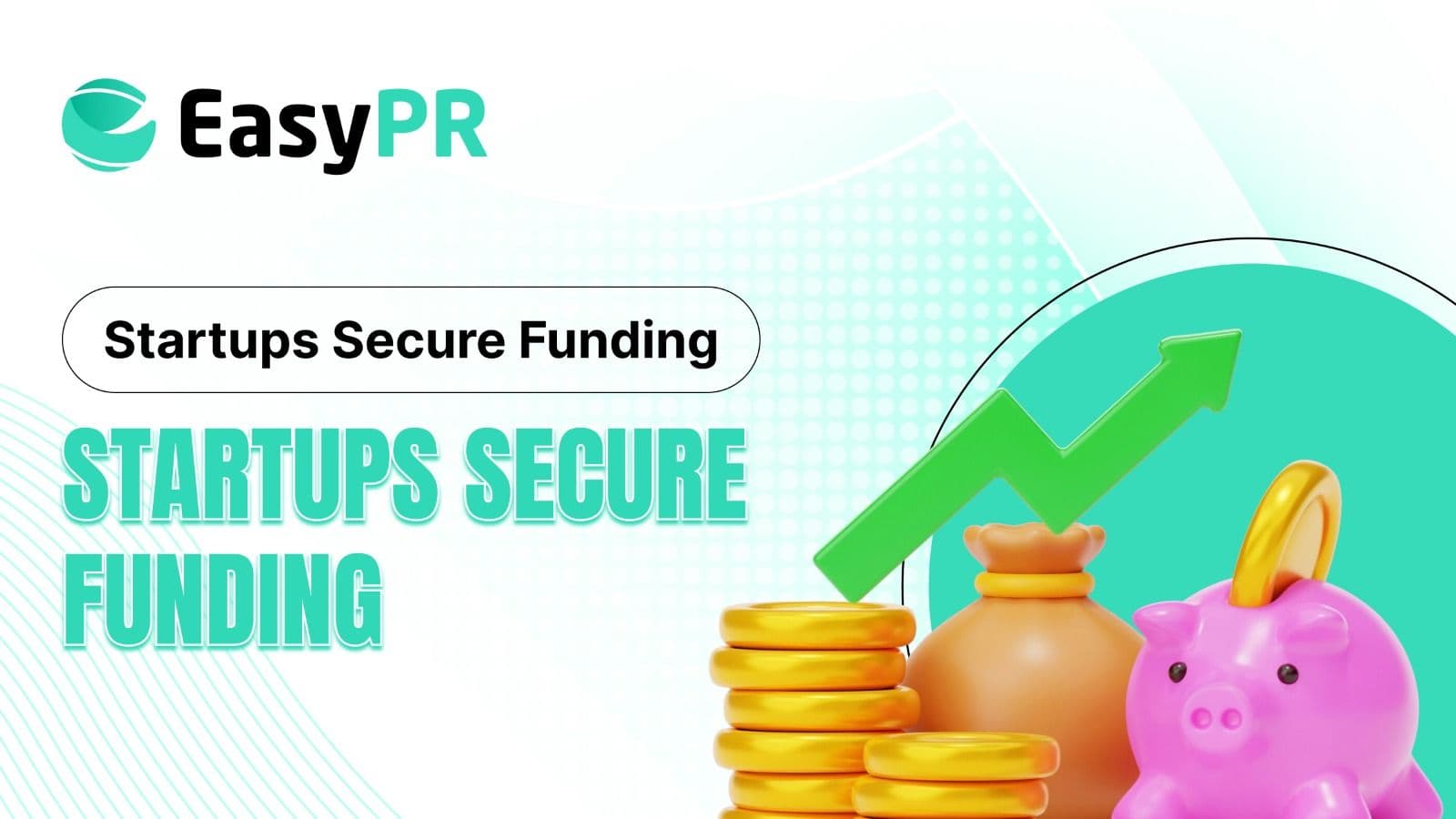 The image features the "EasyPR" logo with the text "Startups Secure Funding." A pink piggy bank, gold coins, and rising green arrow symbolize financial growth.