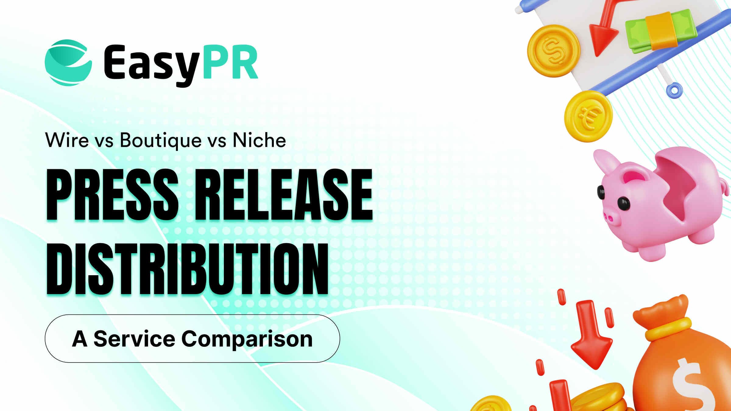 EasyPR comparison of Wire vs Boutique vs Niche Press Release Distribution services, featuring 3D financial icons like a piggy bank and coins.