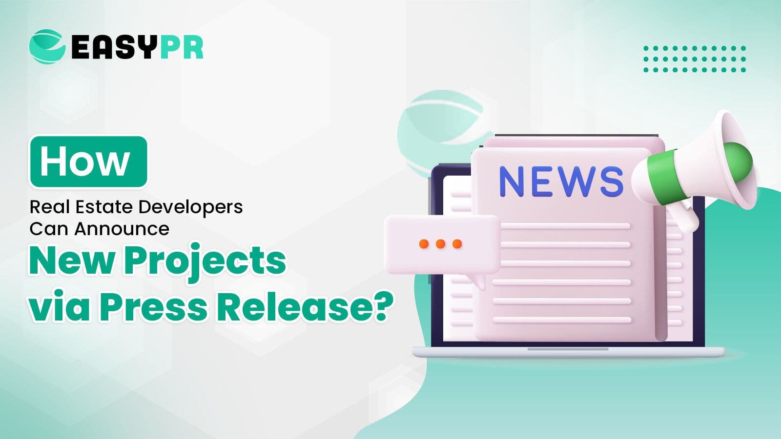 EasyPR guide on "How Real Estate Developers Can Announce New Projects via Press Release?" for media outreach and successful launch of new residential or commercial properties.