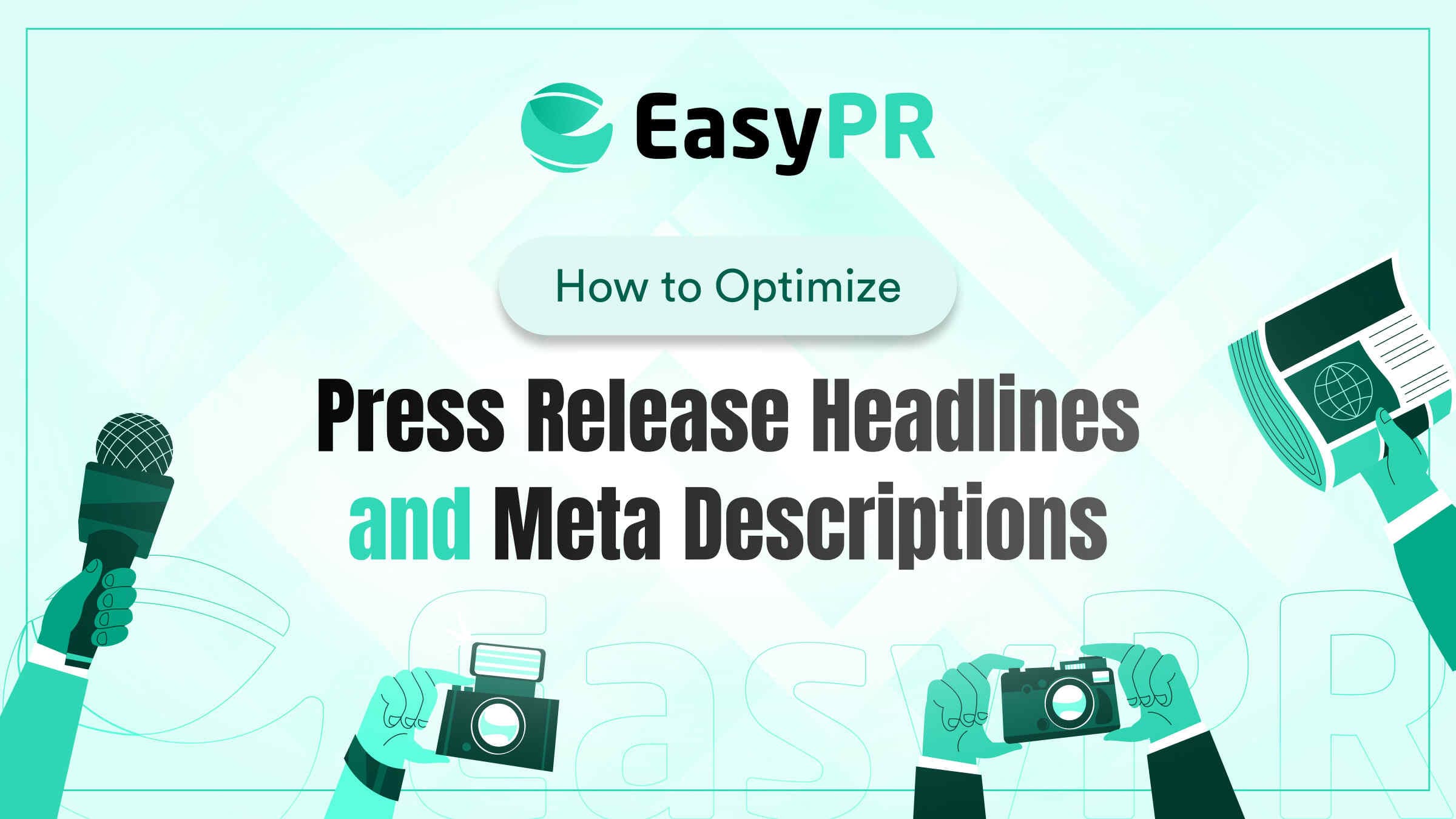 A green and teal graphic from EasyPR showing hands holding a microphone, cameras, and a newspaper, illustrating how to optimize press release headlines and meta descriptions.